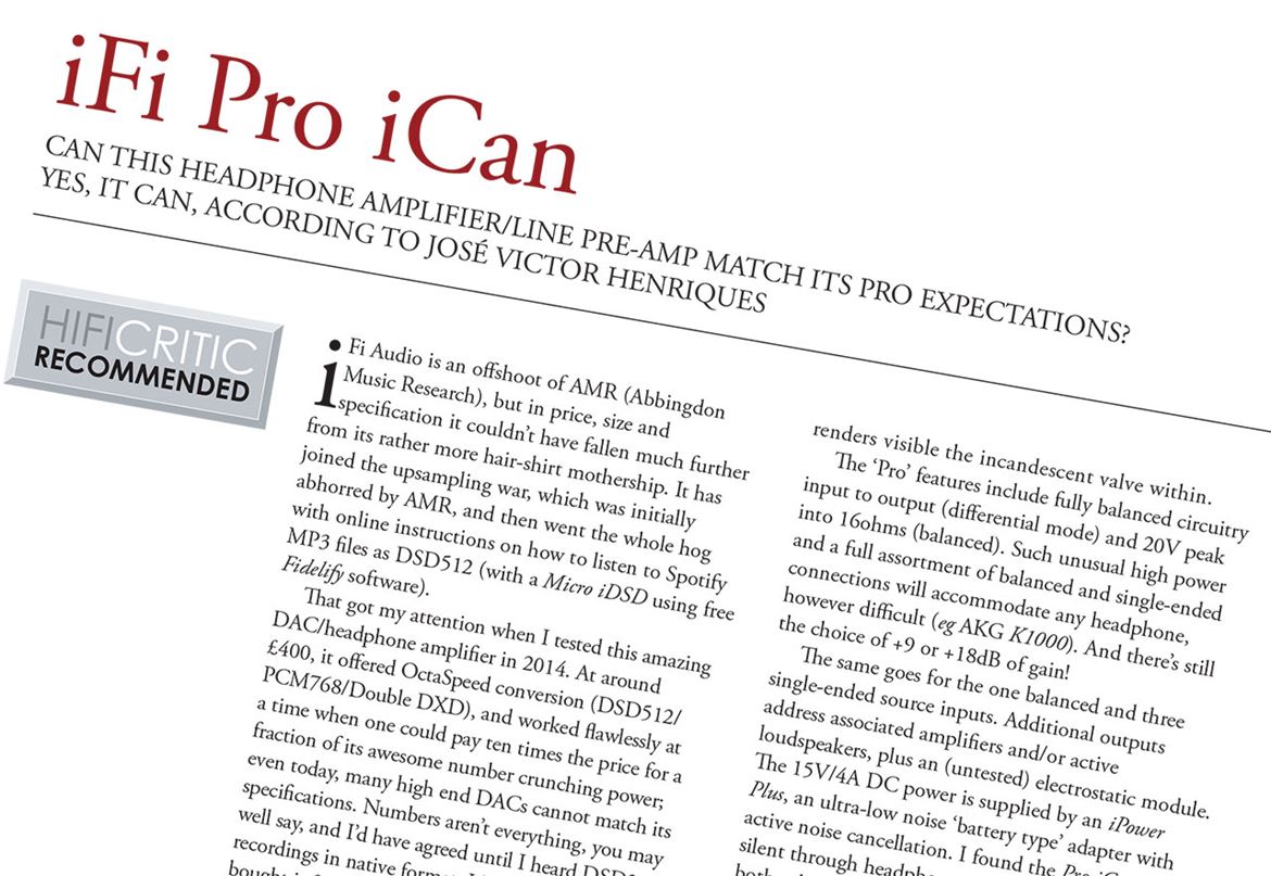 iFI iCAN Pro review by JVH in HifiCritic Jul/Sept 2016 magazine. To read the full review open the pdf on this page published with written authorization by HIFICRITIC Ltd 2016. All rights reserved.